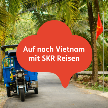 Vietnam authentisch erleben mit SKR: das Original f&uuml;r kleine Gruppen